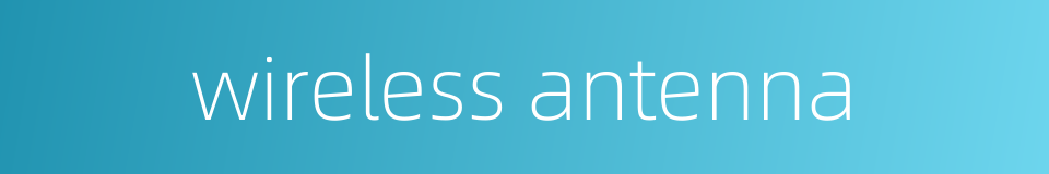 wireless antenna的同义词