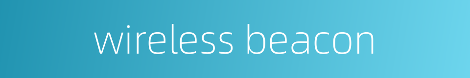 wireless beacon的同义词