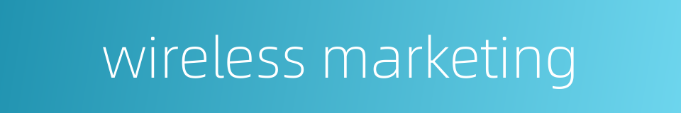 wireless marketing的同义词