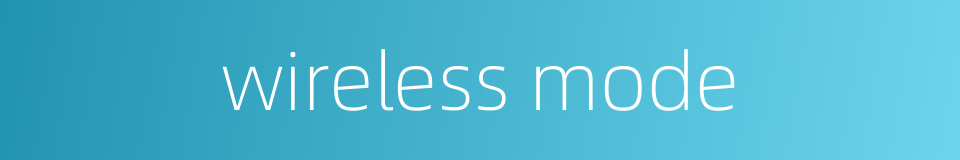wireless mode的同义词