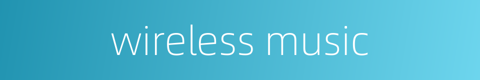 wireless music的同义词