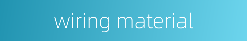 wiring material的同义词