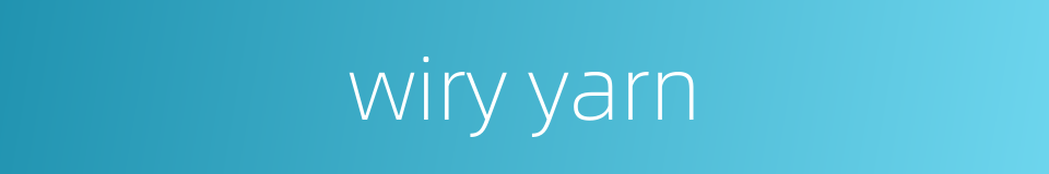 wiry yarn的同义词