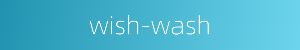 wish-wash的同义词