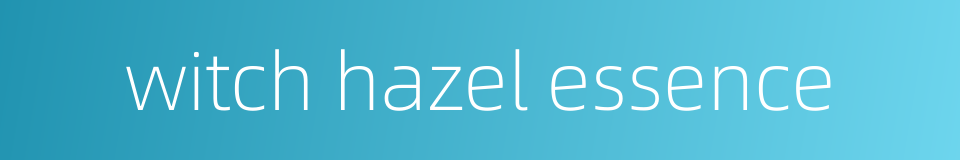 witch hazel essence的同义词