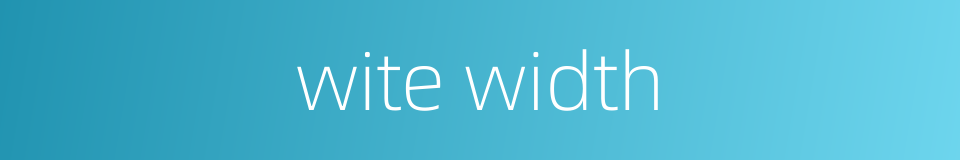 wite width的同义词