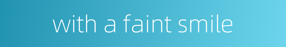 with a faint smile的同义词
