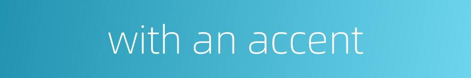 with an accent的同义词