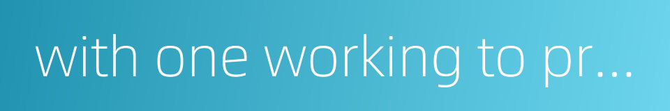 with one working to provide for a hundred的同义词
