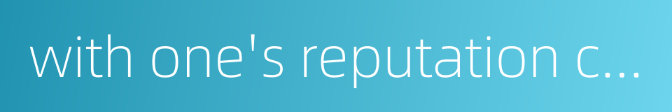 with one's reputation completely ruined的同义词