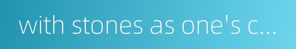 with stones as one's companion的同义词