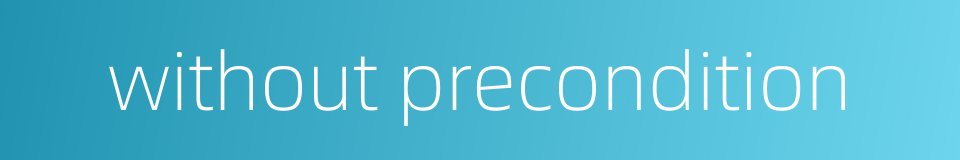 without precondition的同义词