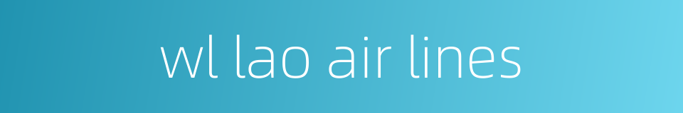 wl lao air lines的同义词