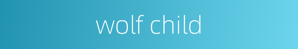 wolf child的同义词