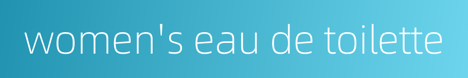women's eau de toilette的同义词