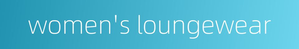 women's loungewear的同义词