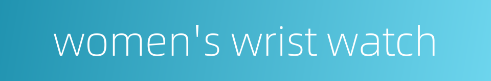 women's wrist watch的同义词