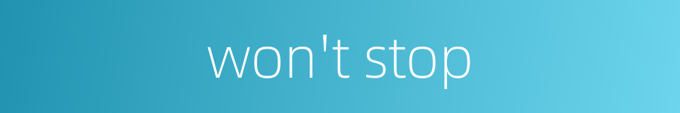 won't stop的同义词