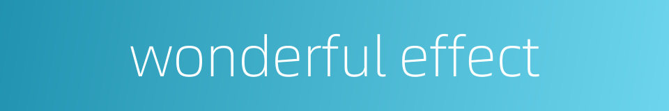 wonderful effect的同义词