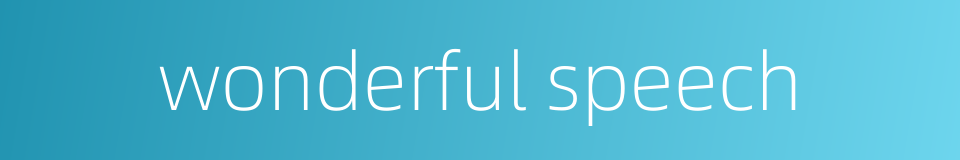 wonderful speech的同义词