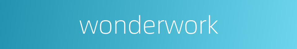wonderwork的同义词