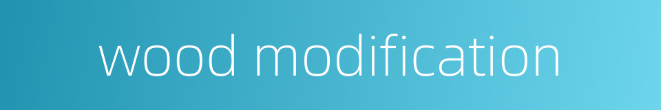 wood modification的同义词