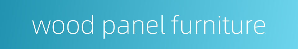 wood panel furniture的同义词