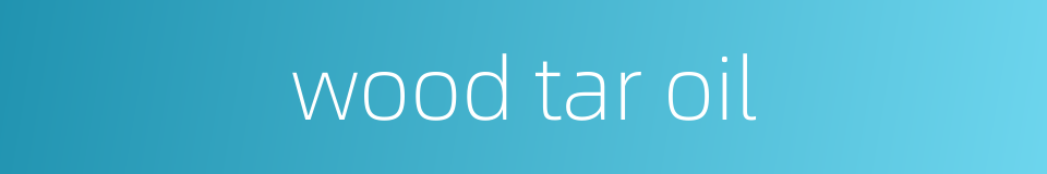 wood tar oil的同义词