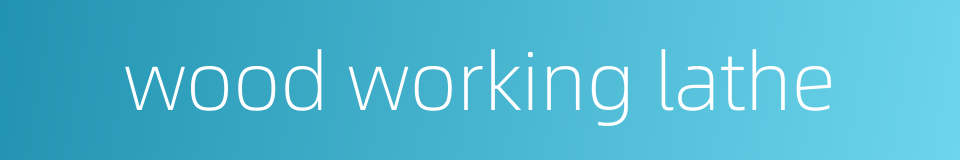 wood working lathe的同义词