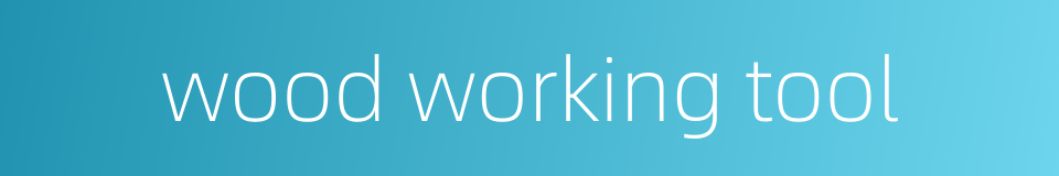 wood working tool的同义词