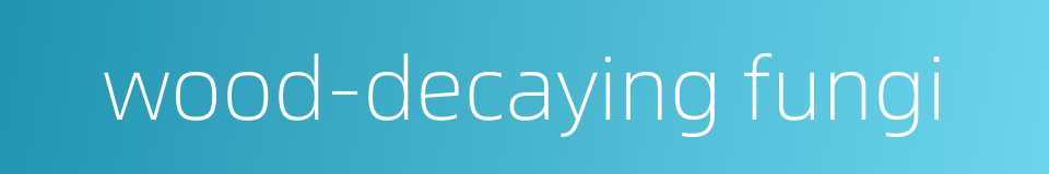 wood-decaying fungi的同义词
