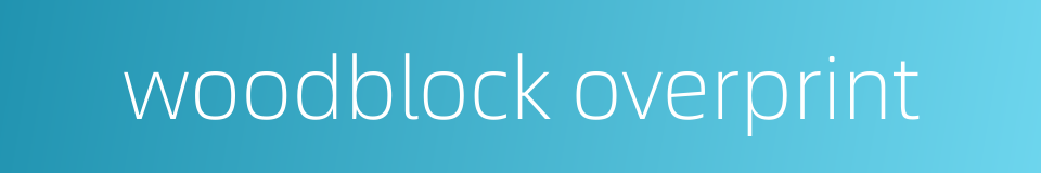 woodblock overprint的同义词