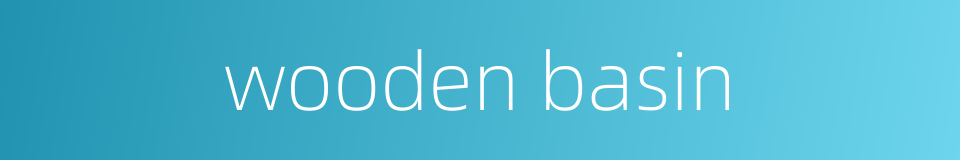 wooden basin的同义词