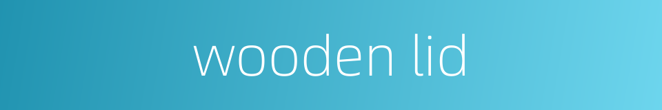 wooden lid的同义词