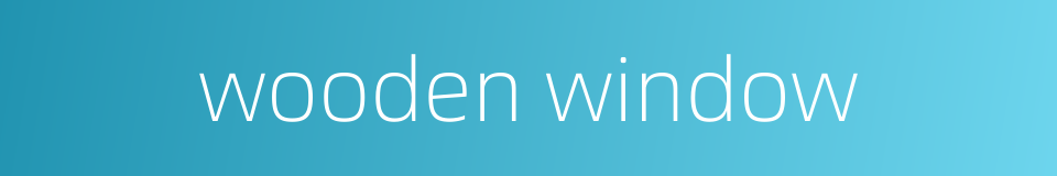 wooden window的同义词