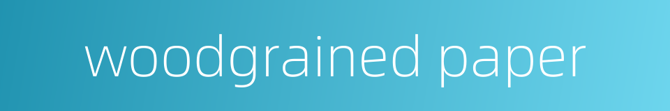 woodgrained paper的同义词