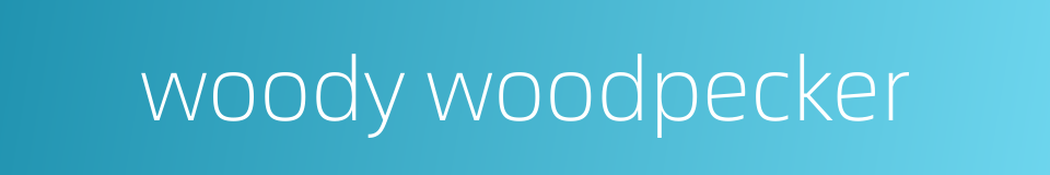 woody woodpecker的同义词
