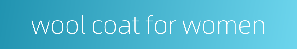 wool coat for women的同义词