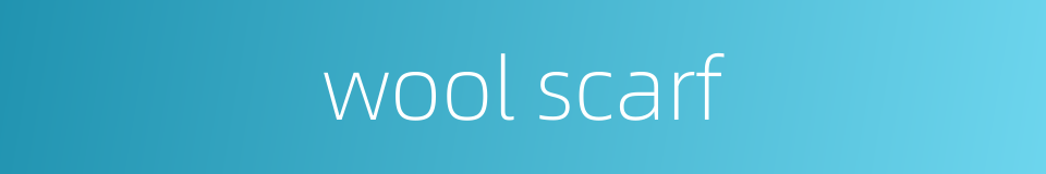 wool scarf的同义词