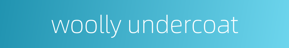 woolly undercoat的同义词