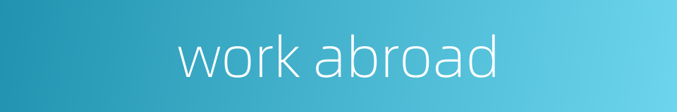 work abroad的同义词