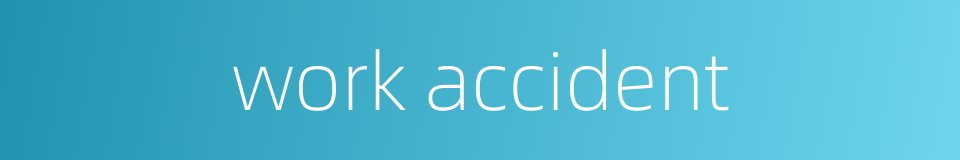 work accident的同义词