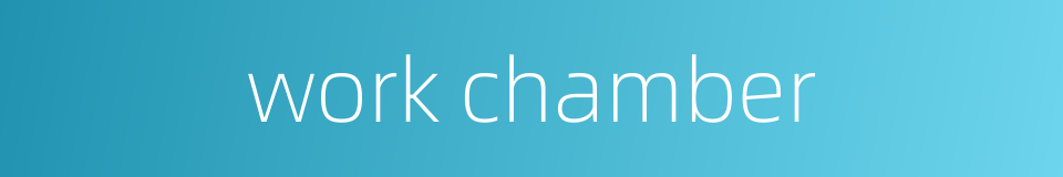 work chamber的同义词