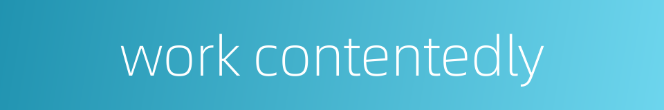 work contentedly的同义词