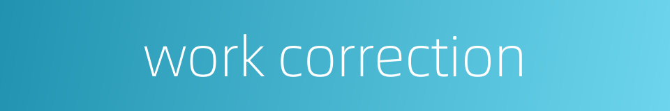 work correction的同义词