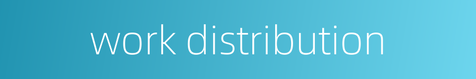 work distribution的同义词