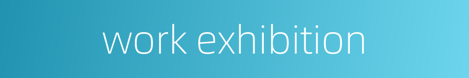 work exhibition的同义词
