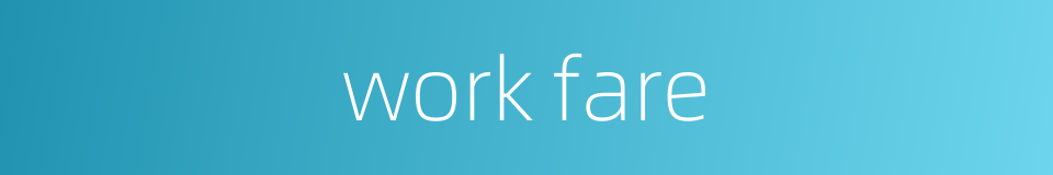 work fare的同义词