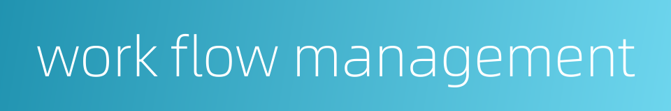 work flow management的同义词