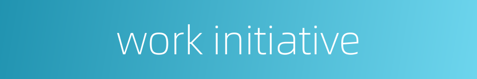 work initiative的同义词